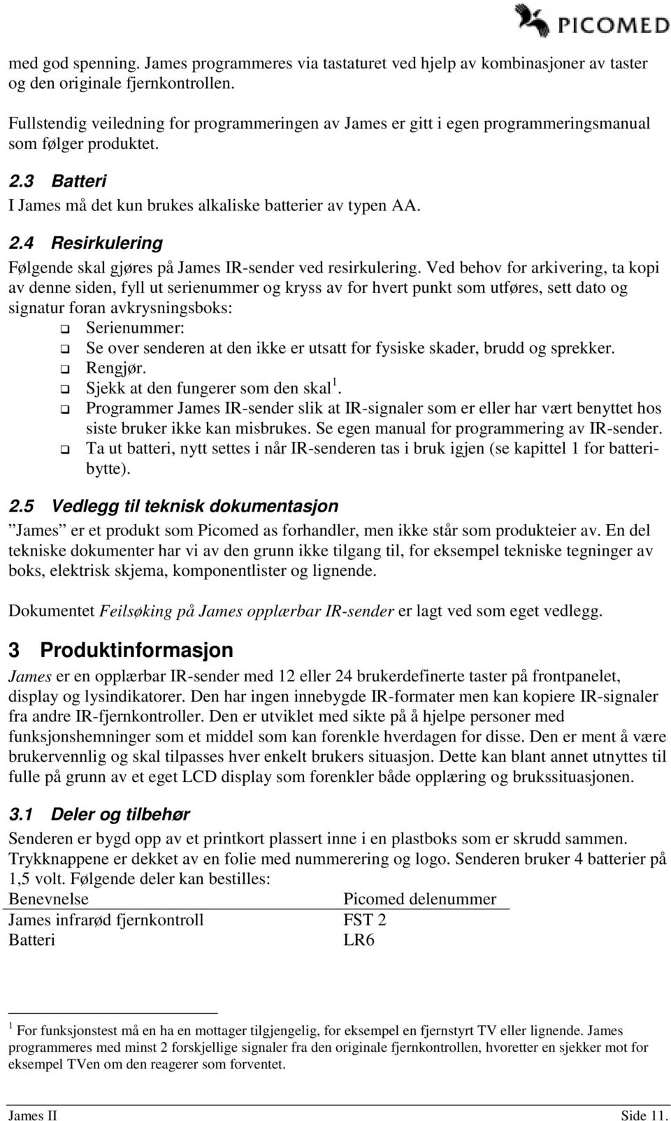 Ved behov for arkivering, ta kopi av denne siden, fyll ut serienummer og kryss av for hvert punkt som utføres, sett dato og signatur foran avkrysningsboks: Serienummer: Se over senderen at den ikke