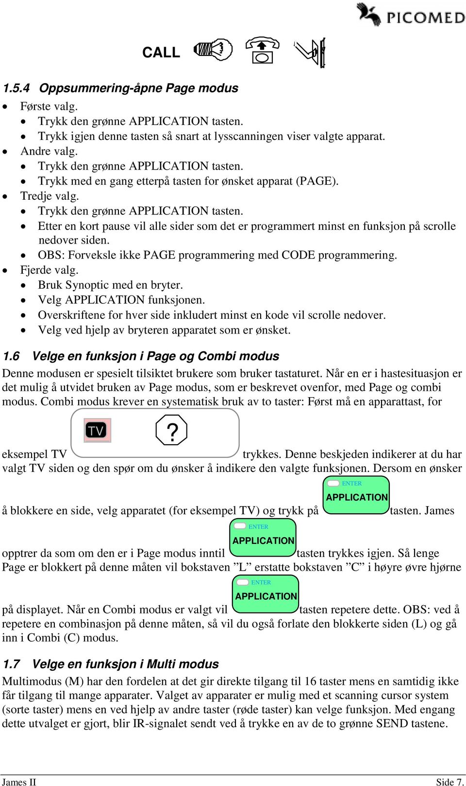 OBS: Forveksle ikke PAGE programmering med CODE programmering. Fjerde valg. Bruk Synoptic med en bryter. Velg funksjonen. Overskriftene for hver side inkludert minst en kode vil scrolle nedover.