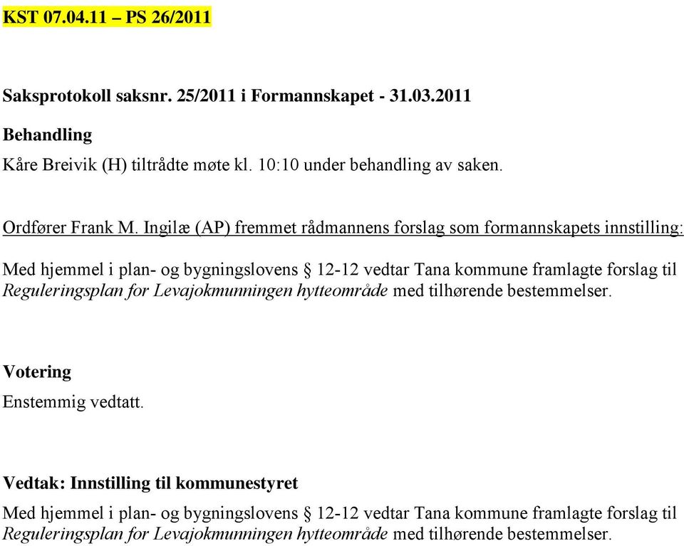 Ingilæ (AP) fremmet rådmannens forslag som formannskapets Med hjemmel i plan- og bygningslovens 12-12 vedtar Tana kommune framlagte