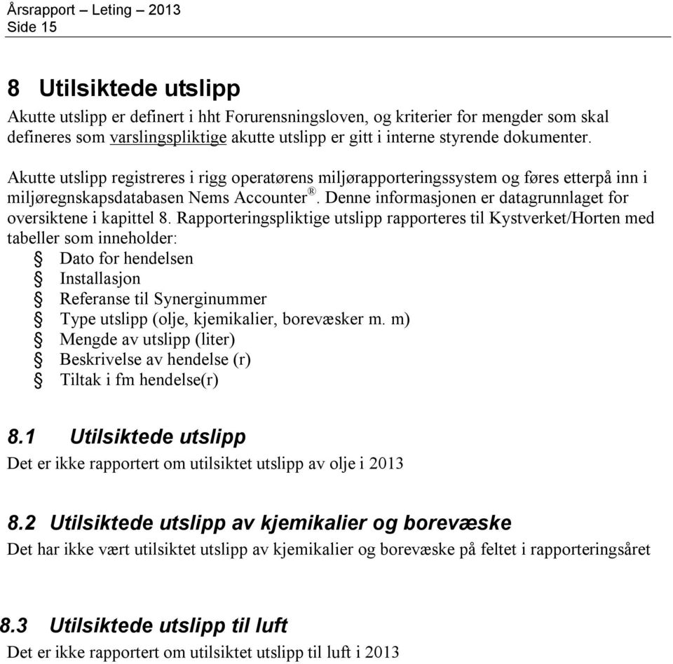 Denne informasjonen er datagrunnlaget for oversiktene i kapittel 8.