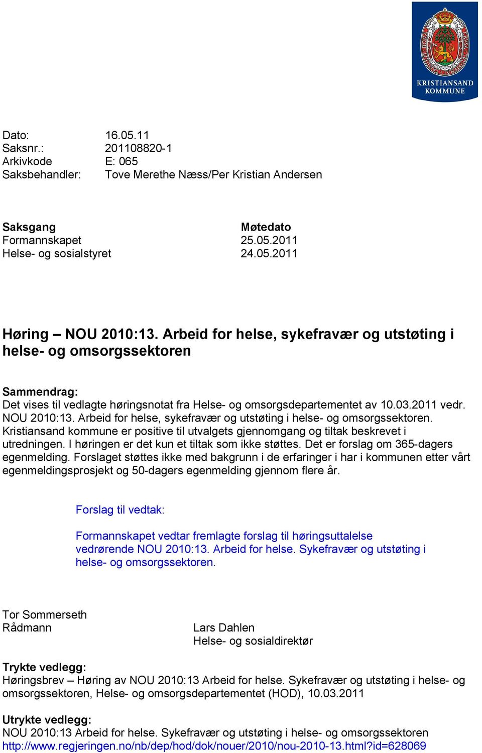 Arbeid for helse, sykefravær og utstøting i helse- og omsorgssektoren. Kristiansand kommune er positive til utvalgets gjennomgang og tiltak beskrevet i utredningen.