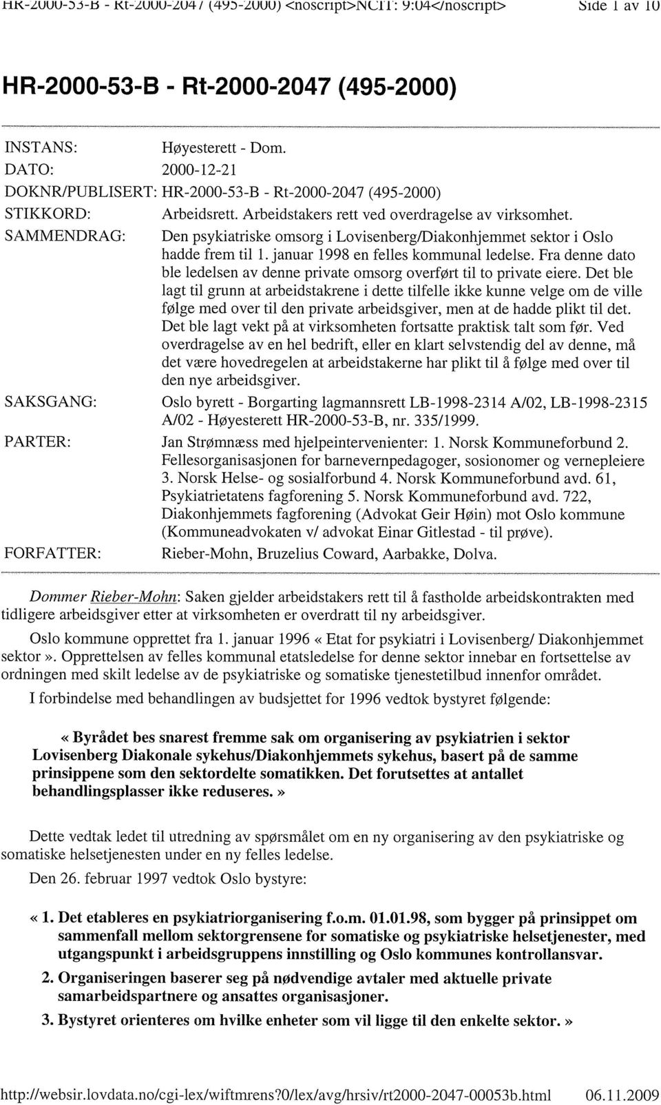 SAMMENDRAG: Den psykiatriske omsorg i Lovisenberg/Diakonhjemmet sektor i Oslo hadde frem til 1. januar 1998 en felles kommunal ledelse.