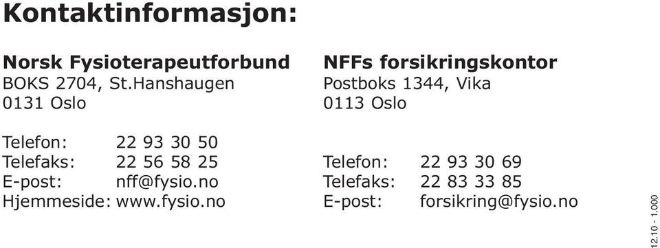 Hanshaugen Postboks 1344, Vika 0131 Oslo 0113 Oslo Telefon: 22 93 30 50