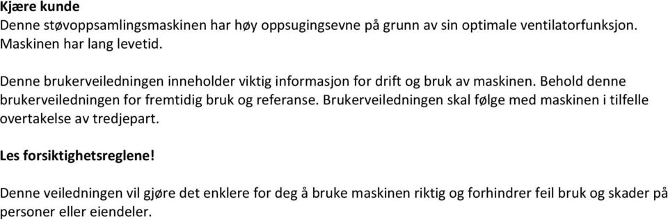 Behold denne brukerveiledningen for fremtidig bruk og referanse.