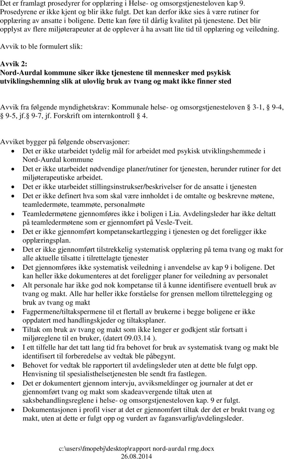 Det blir opplyst av flere miljøterapeuter at de opplever å ha avsatt lite tid til opplæring og veiledning.