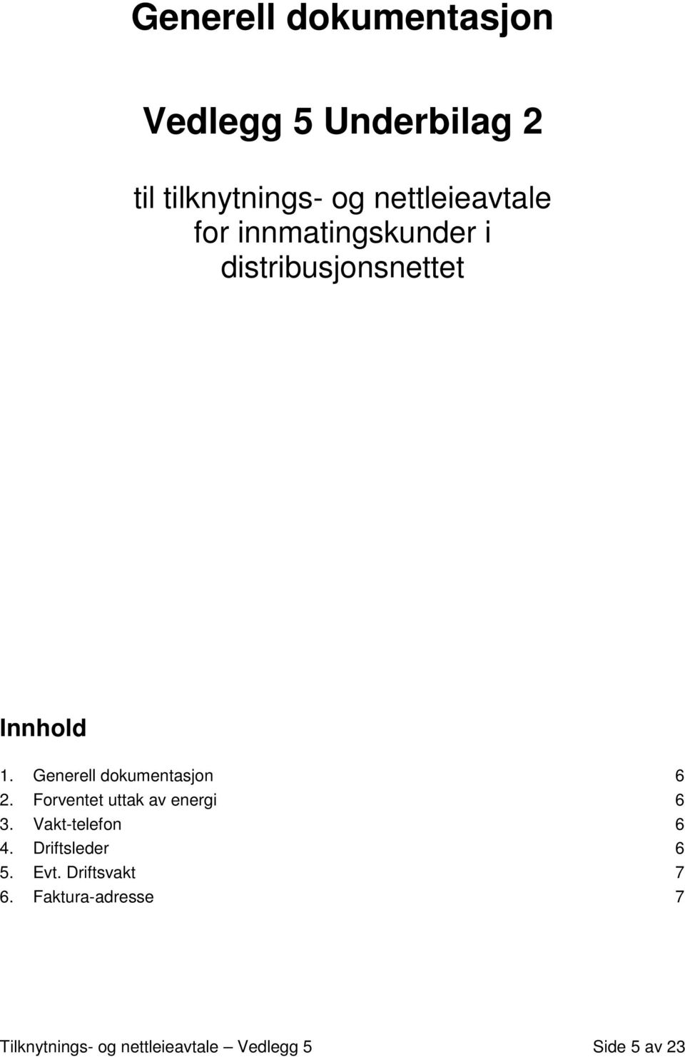 Generell dokumentasjon 6 2. Forventet uttak av energi 6 3. Vakt-telefon 6 4.