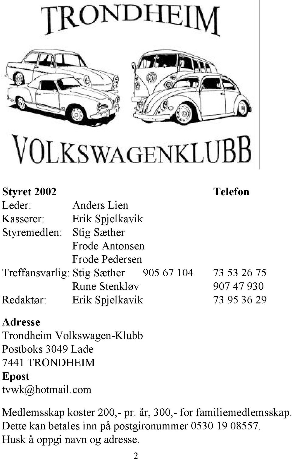 29 Adresse Trondheim Volkswagen-Klubb Postboks 3049 Lade 7441 TRONDHEIM Epost tvwk@hotmail.
