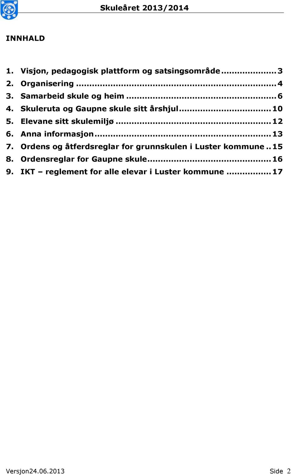 Elevane sitt skulemiljø... 12 6. Anna informasjon... 13 7.