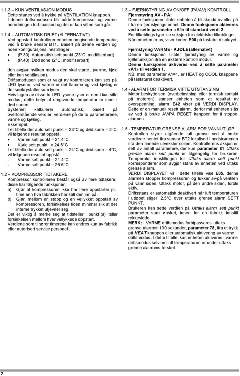 40): Død sone (2, modifiserbart) den avgjør hvilken modus den skal starte, (varme, kjøle eller kun ventilasjon).