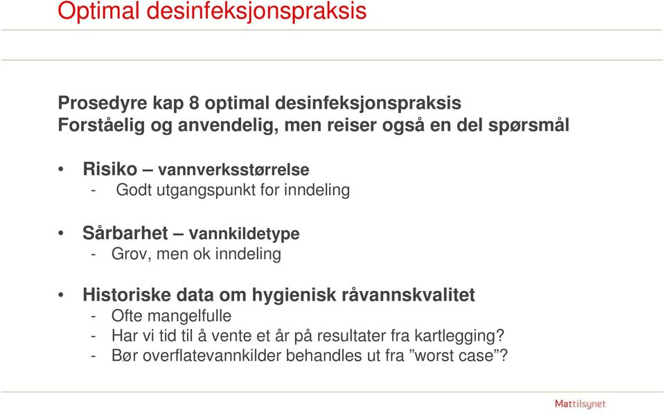 vannkildetype - Grov, men ok inndeling Historiske data om hygienisk råvannskvalitet - Ofte mangelfulle -