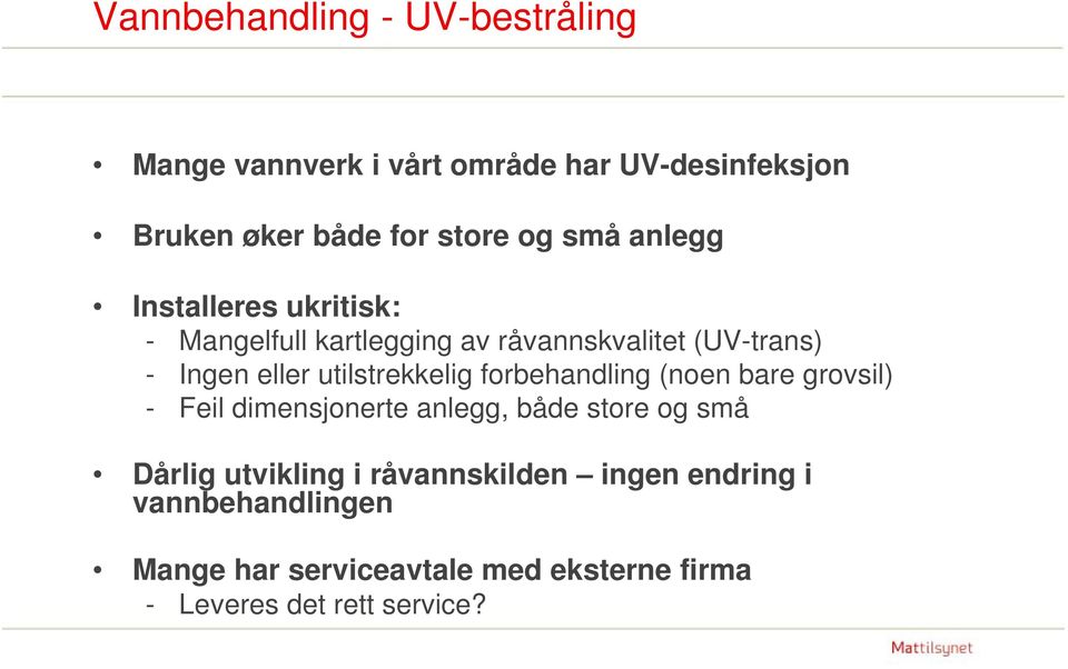 utilstrekkelig forbehandling (noen bare grovsil) - Feil dimensjonerte anlegg, både store og små Dårlig