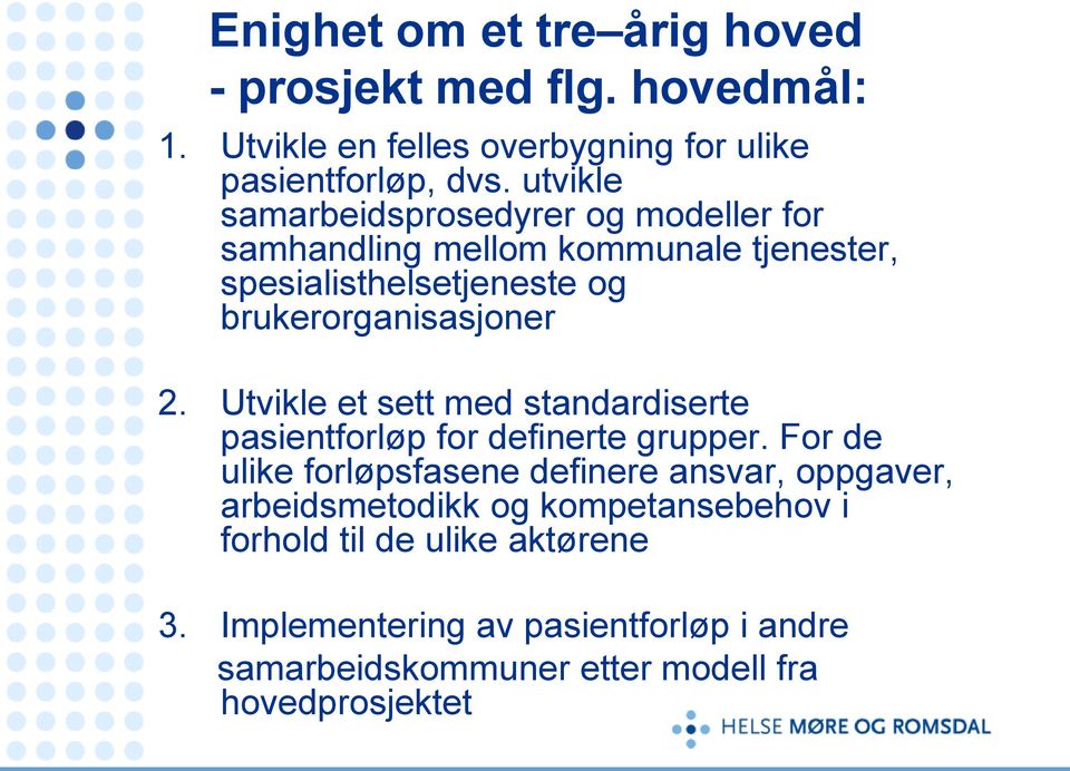 Utvikle et sett med standardiserte pasientforløp for definerte grupper.