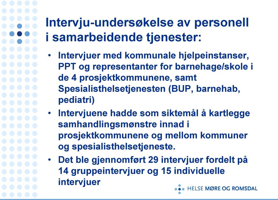 pediatri) Intervjuene hadde som siktemål å kartlegge samhandlingsmønstre innad i prosjektkommunene og mellom