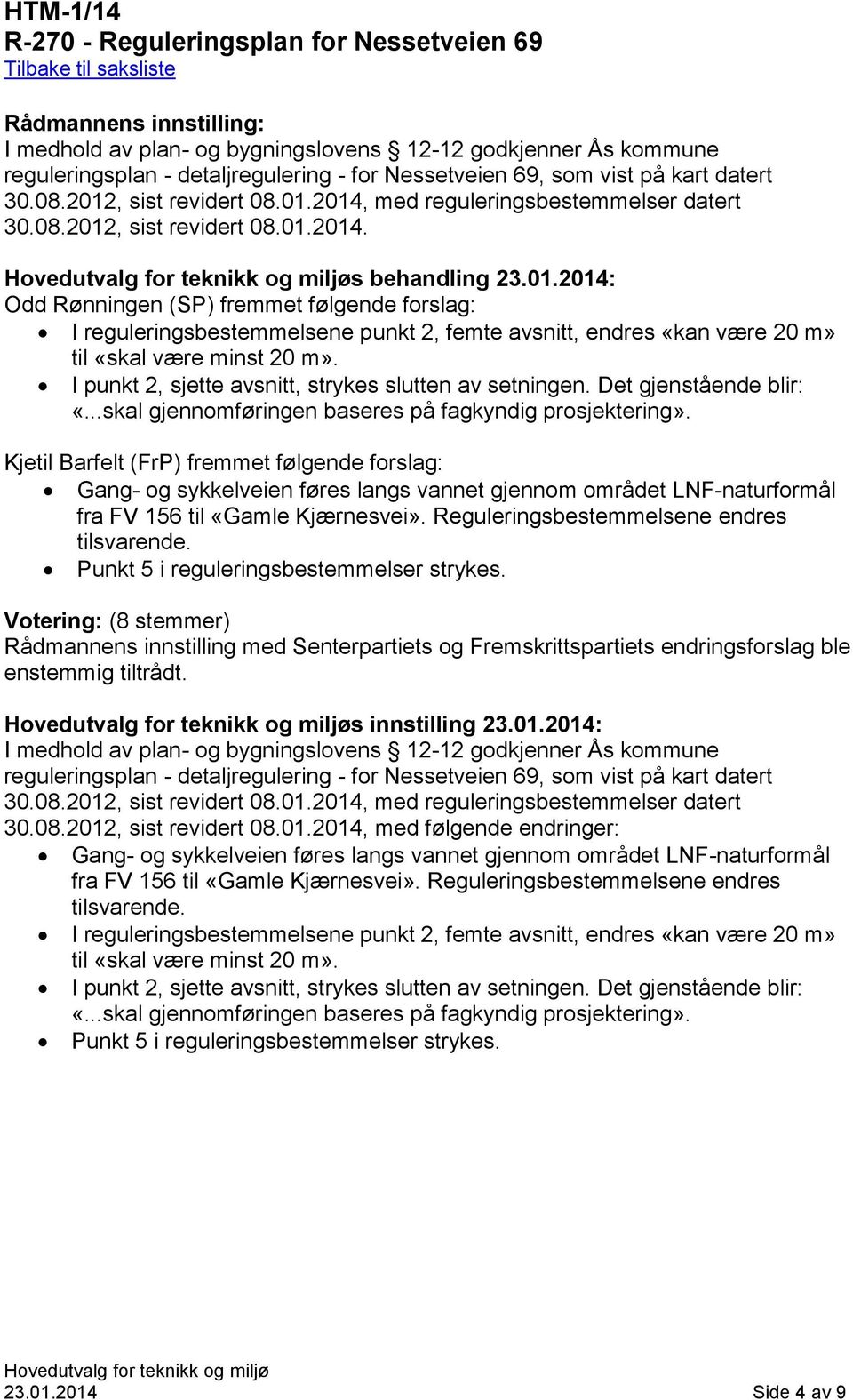 I punkt 2, sjette avsnitt, strykes slutten av setningen. Det gjenstående blir: «...skal gjennomføringen baseres på fagkyndig prosjektering».