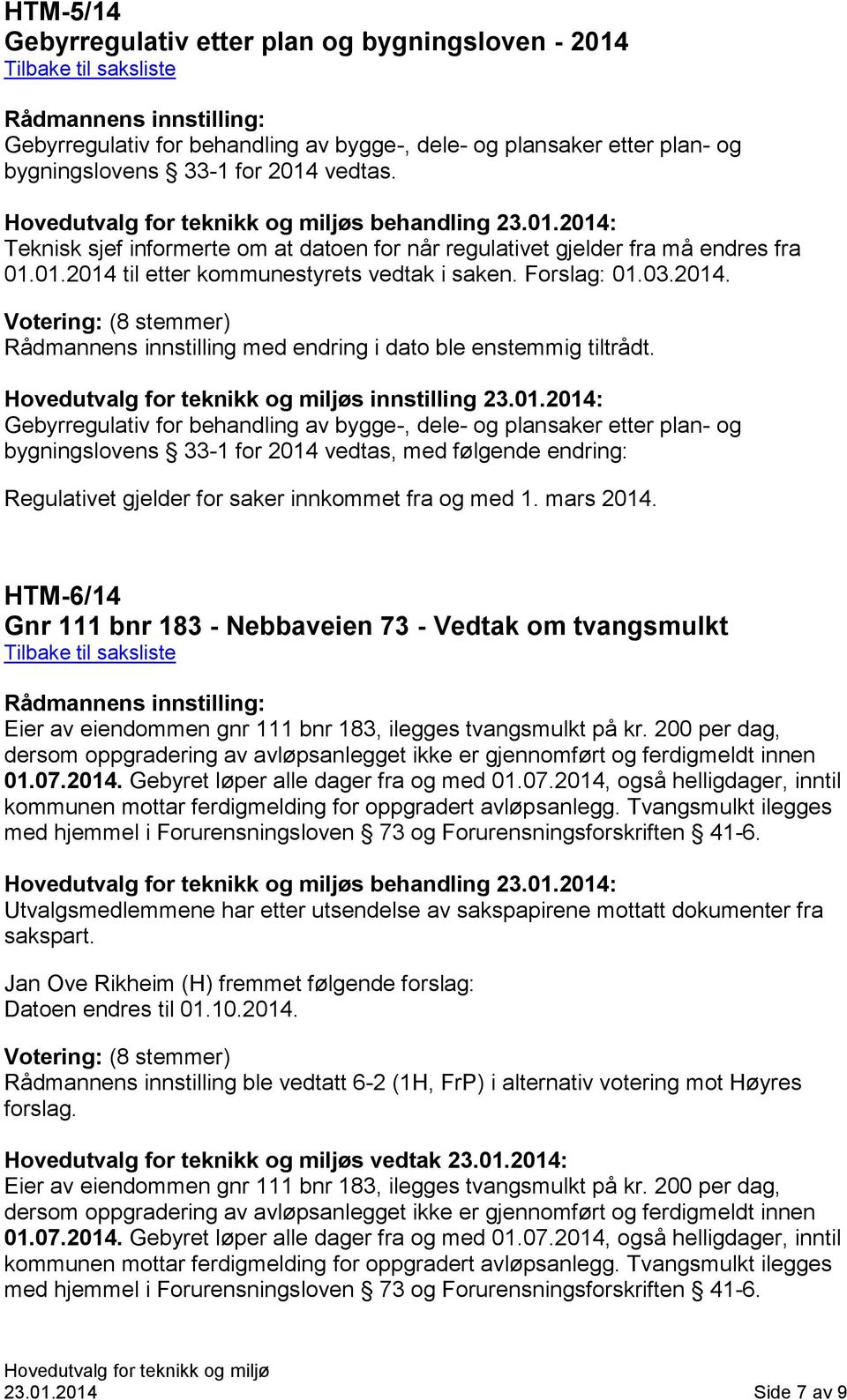 mars 2014. HTM-6/14 Gnr 111 bnr 183 - Nebbaveien 73 - Vedtak om tvangsmulkt Eier av eiendommen gnr 111 bnr 183, ilegges tvangsmulkt på kr.