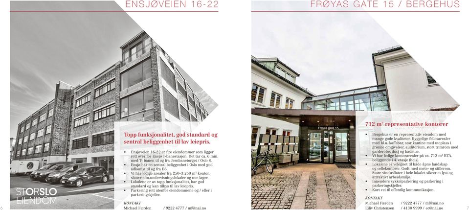 Ensjø har en sentral beliggenhet i Oslo med god adkomst til og fra E6. Vi har ledige arealer fra 250 3.250 m2 kontor, showroom,undervisningslokaler og noe lager.