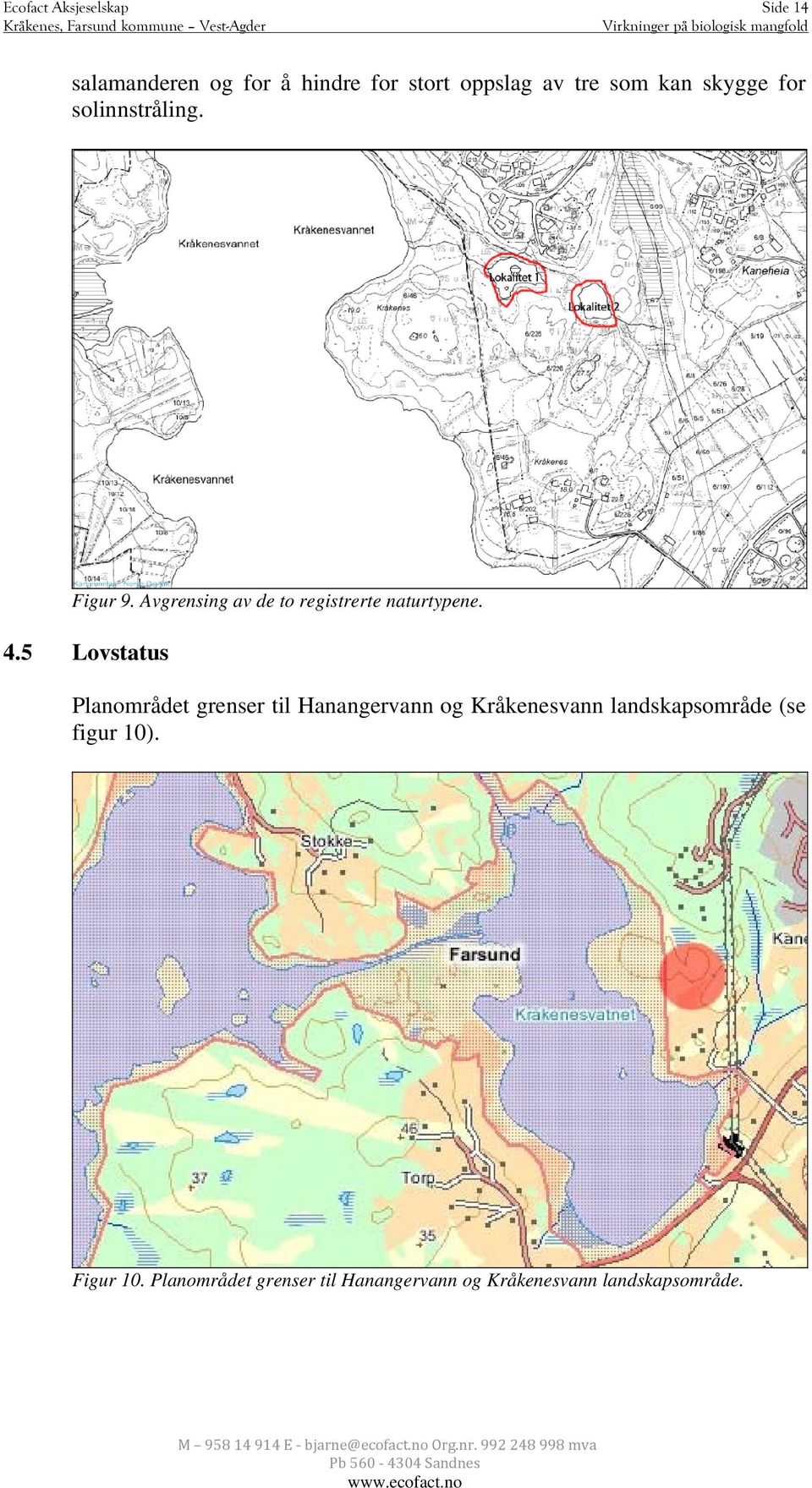 5 Lovstatus Planområdet grenser til Hanangervann og Kråkenesvann landskapsområde (se