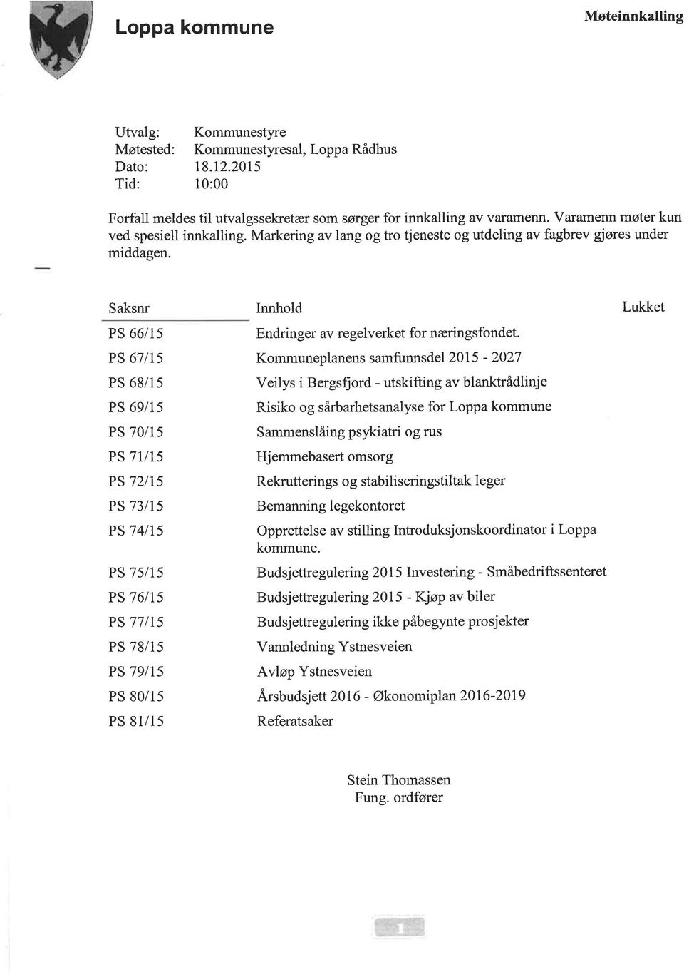 Saksnr PS 66115 PS 67115 PS 68/1s PS 69115 PS 70115 PS 71115 PS 72115 PS 73115 PS 74115 PS 7sl15 PS 761T5 PS 771t5 PS 78115 PS 79115 PS 80/15 PS 81/15 Innhold Endringer av regelverket for