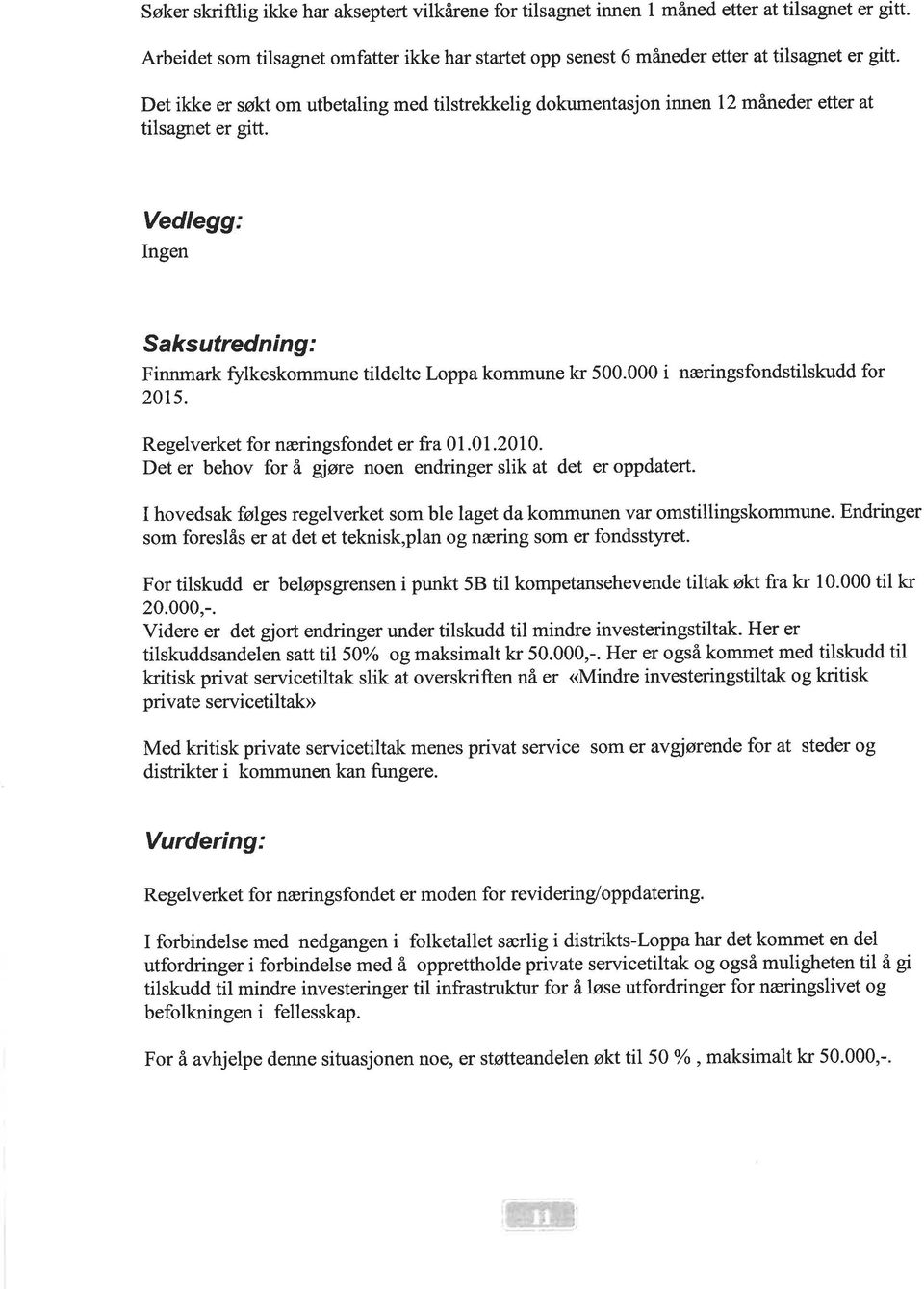 000 i næringsfondstilskudd for 2015. Regelverket for næringsfondet er fra 01.01.2010. Det er behov for å gjøre noen endringer slik at det er oppdatert.