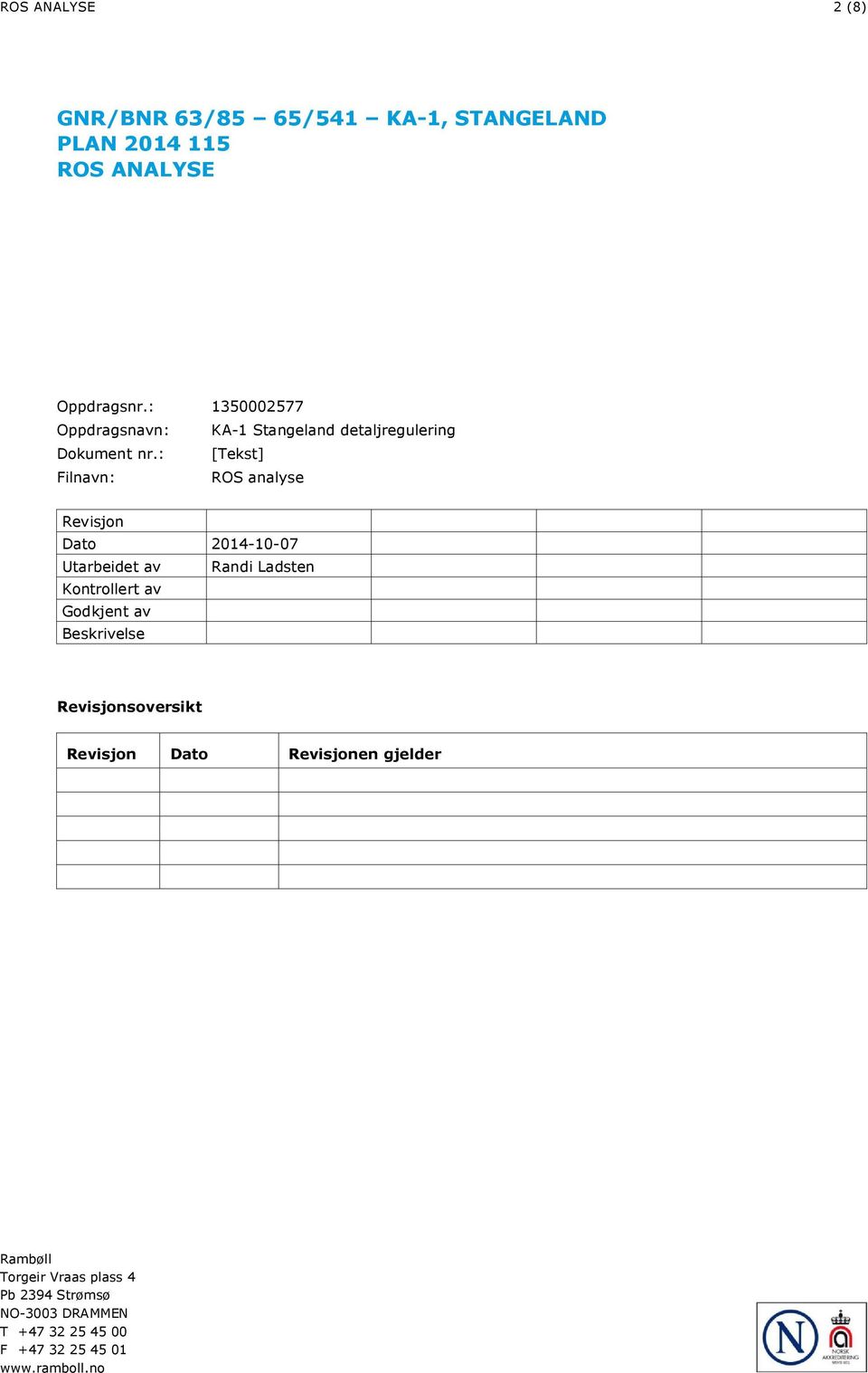 : [Tekst] Filnavn: ROS analyse Revisjon Dato 2014-10-07 Utarbeidet av Randi Ladsten Kontrollert av Godkjent av