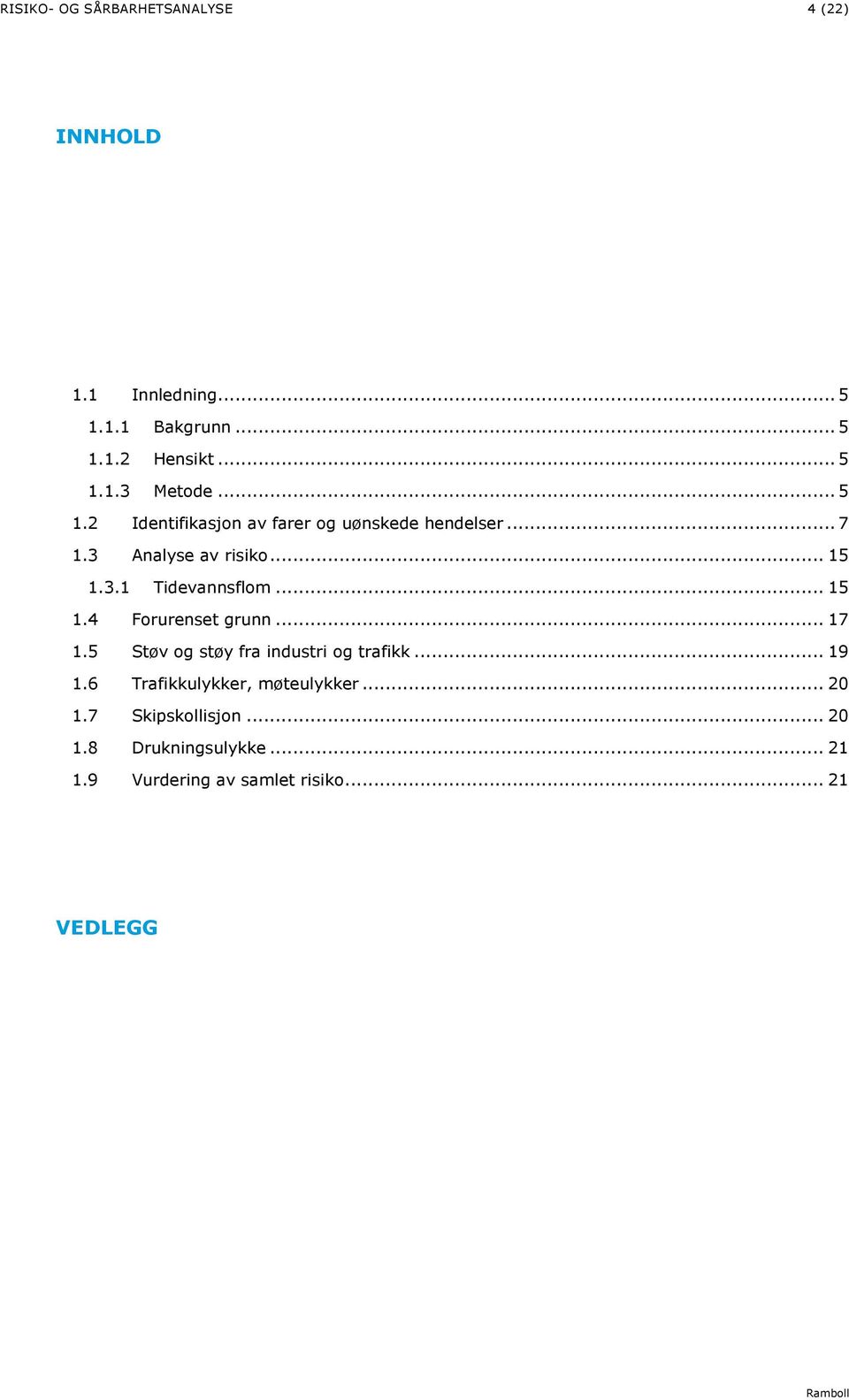 .. 5.4 Forurenset grunn... 7.5 Støv og støy fra industri og trafikk... 9.