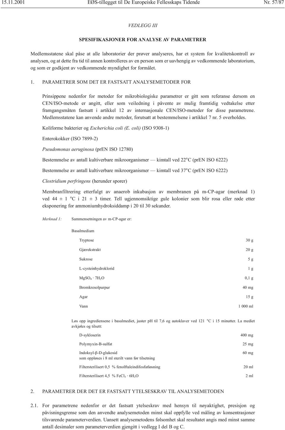 til annen kontrolleres av en person som er uavhengig av vedkommende laboratorium, og som er godkjent av vedkommende myndighet for formålet. 1.