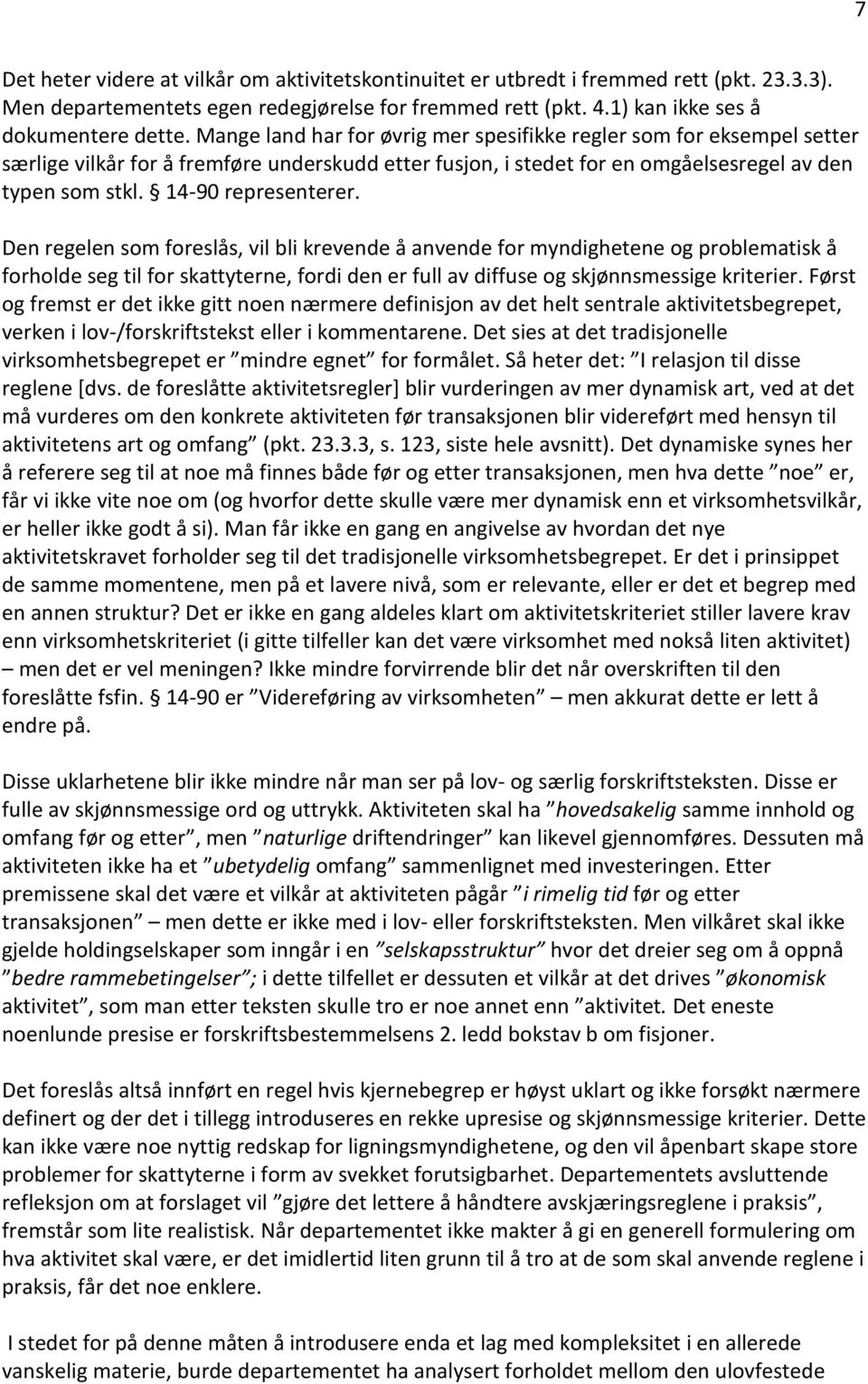 Den regelen som foreslås, vil bli krevende å anvende for myndighetene og problematisk å forholde seg til for skattyterne, fordi den er full av diffuse og skjønnsmessige kriterier.