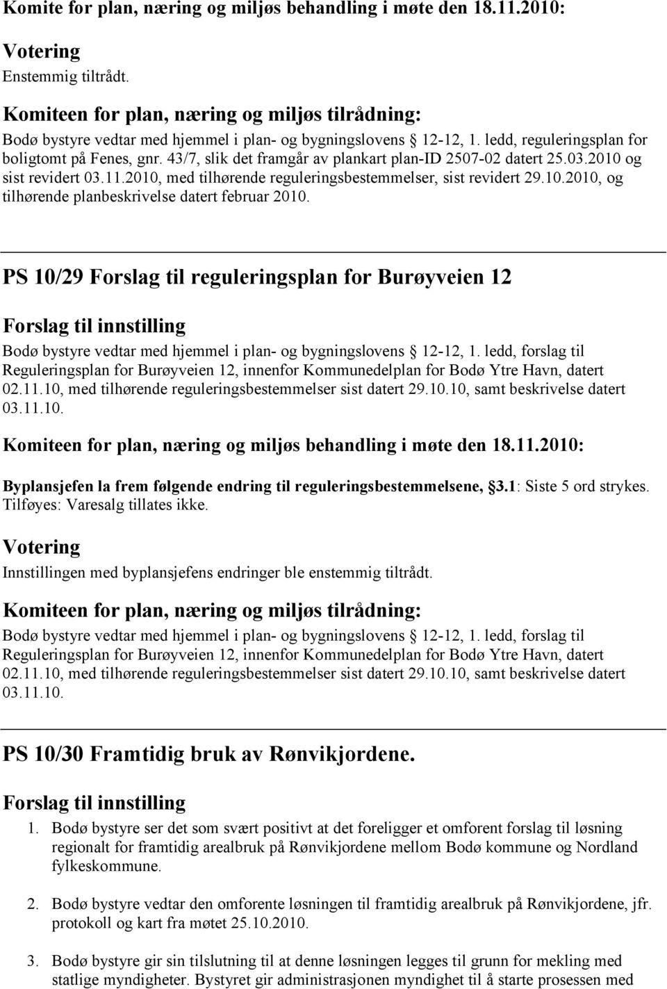 PS 10/29 Forslag til reguleringsplan for Burøyveien 12 Bodø bystyre vedtar med hjemmel i plan- og bygningslovens 12-12, 1.