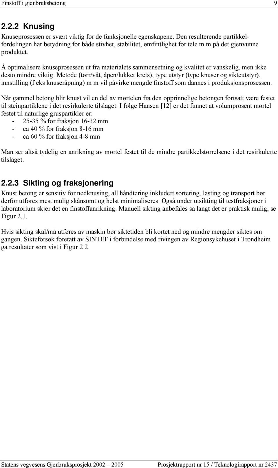 Å optimalisere knuseprosessen ut fra materialets sammensetning og kvalitet er vanskelig, men ikke desto mindre viktig.