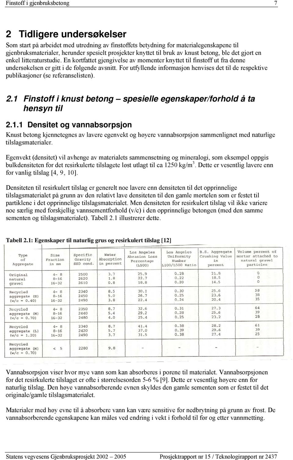 For utfyllende informasjon henvises det til de respektive publikasjoner (se referanselisten). 2.1 