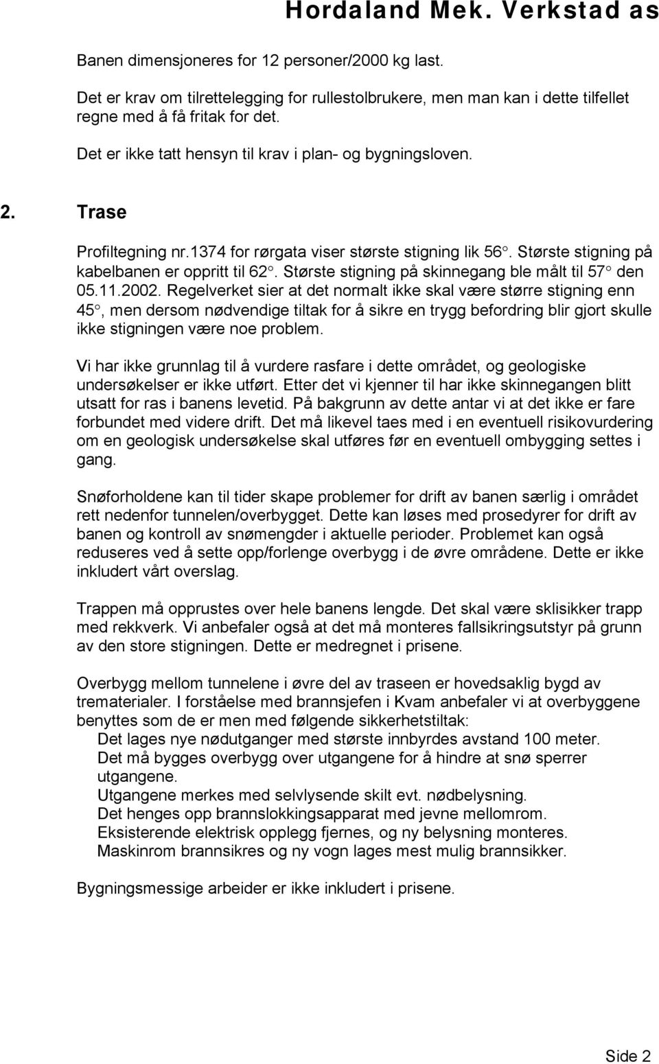 Største stigning på skinnegang ble målt til 57 den 05.11.2002.