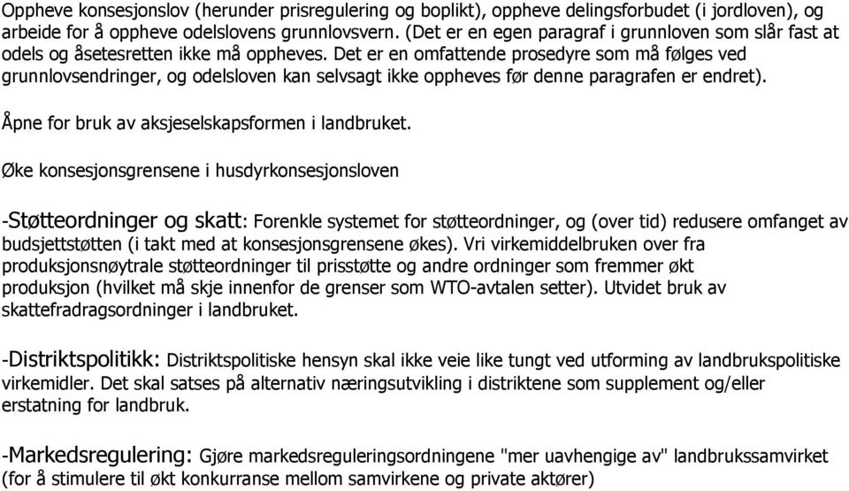 Det er en omfattende prosedyre som må følges ved grunnlovsendringer, og odelsloven kan selvsagt ikke oppheves før denne paragrafen er endret). Åpne for bruk av aksjeselskapsformen i landbruket.