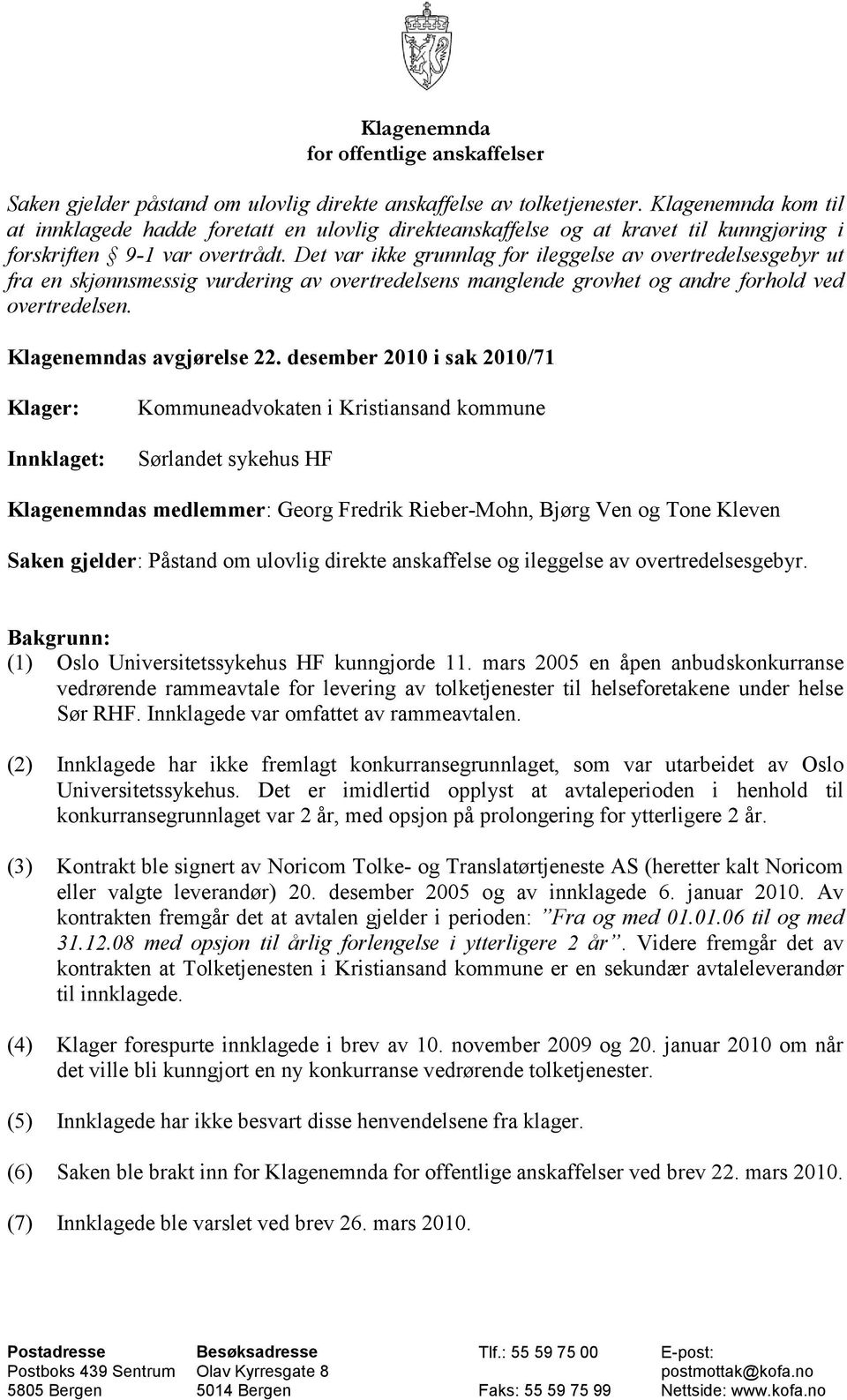 Det var ikke grunnlag for ileggelse av overtredelsesgebyr ut fra en skjønnsmessig vurdering av overtredelsens manglende grovhet og andre forhold ved overtredelsen. Klagenemndas avgjørelse 22.