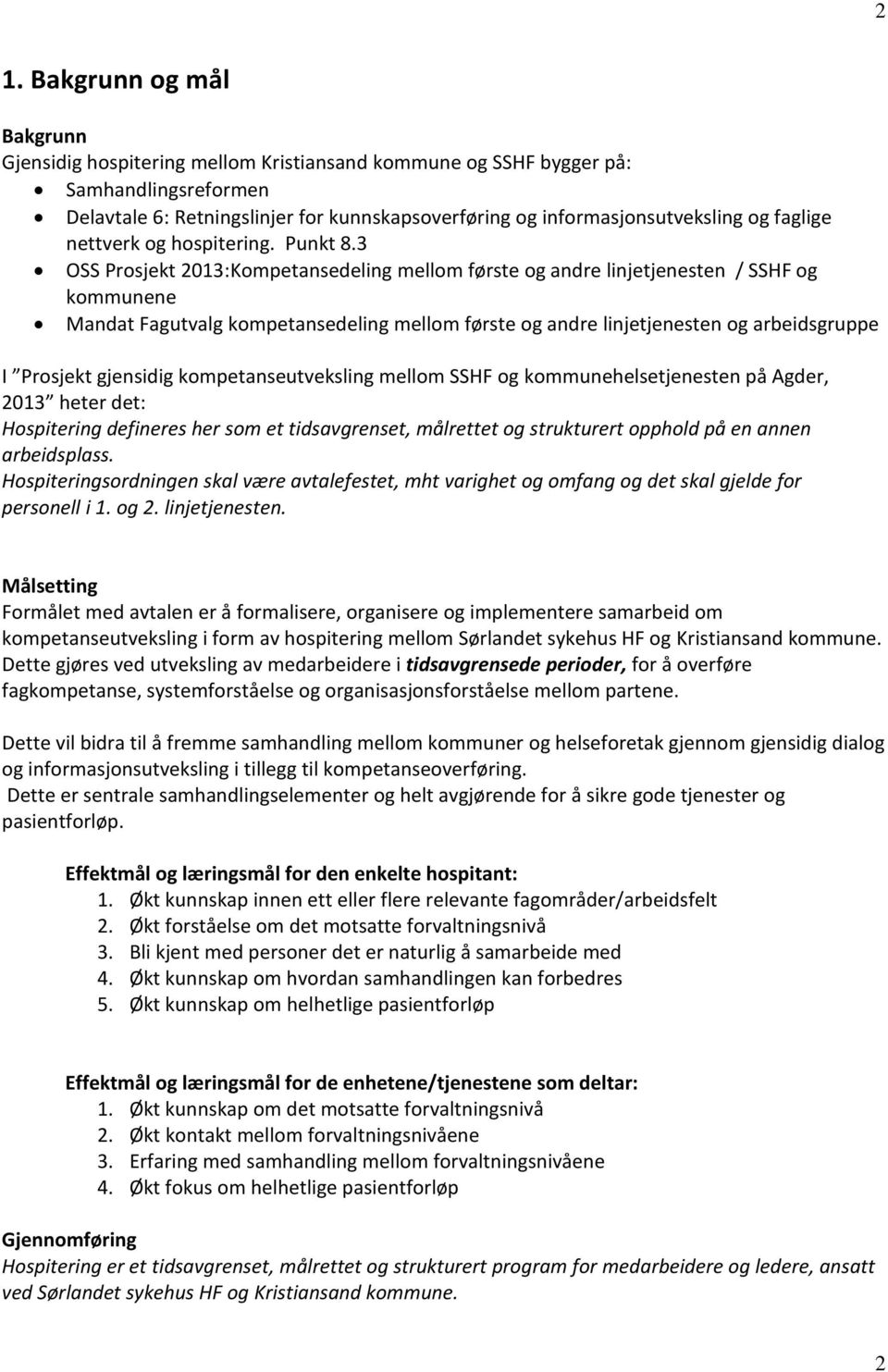 3 OSS Prosjekt 2013:Kompetansedeling mellom første og andre linjetjenesten / SSHF og kommunene Mandat Fagutvalg kompetansedeling mellom første og andre linjetjenesten og arbeidsgruppe I Prosjekt