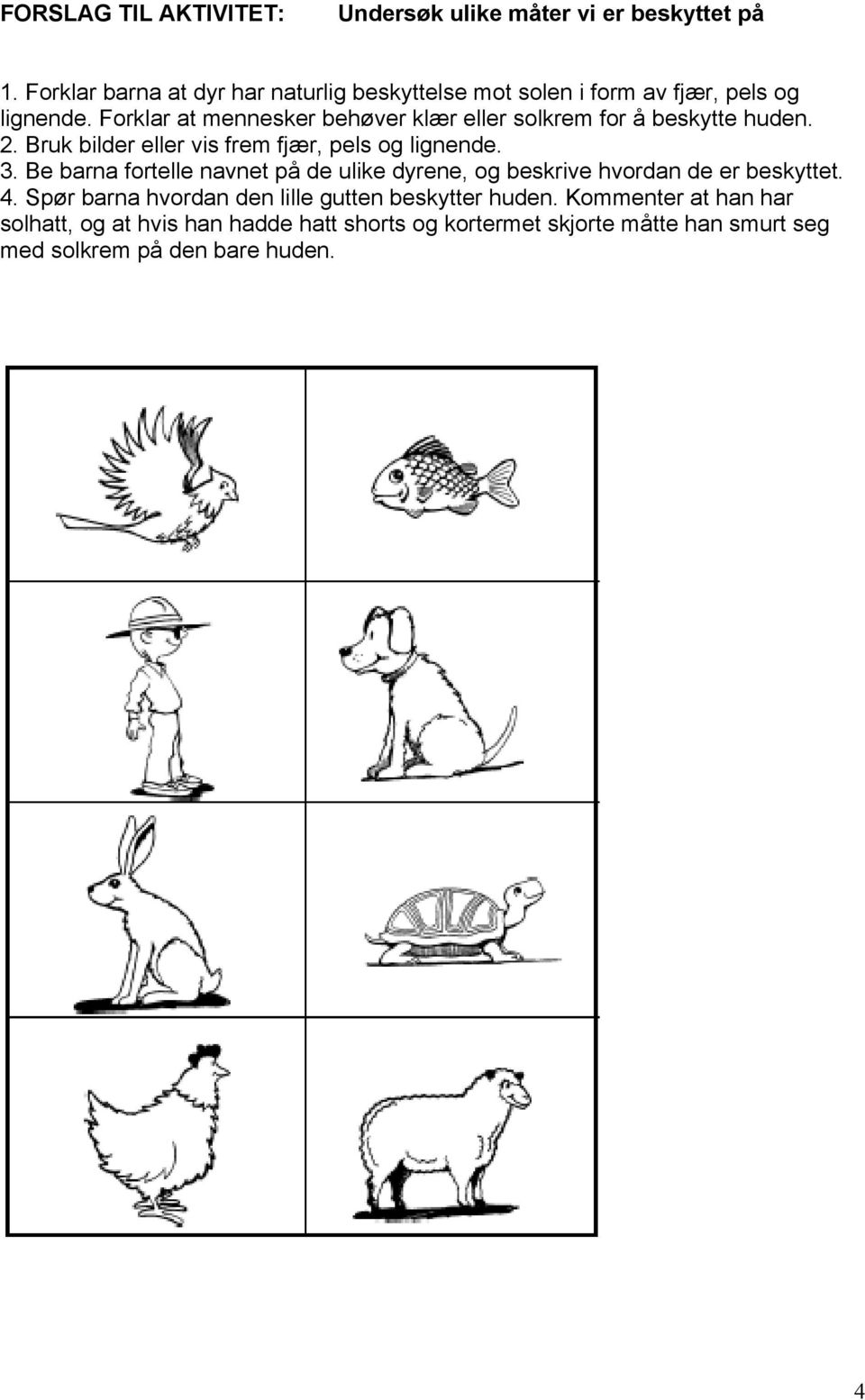 Be barna fortelle navnet på de ulike dyrene, og beskrive hvordan de er beskyttet. 4.