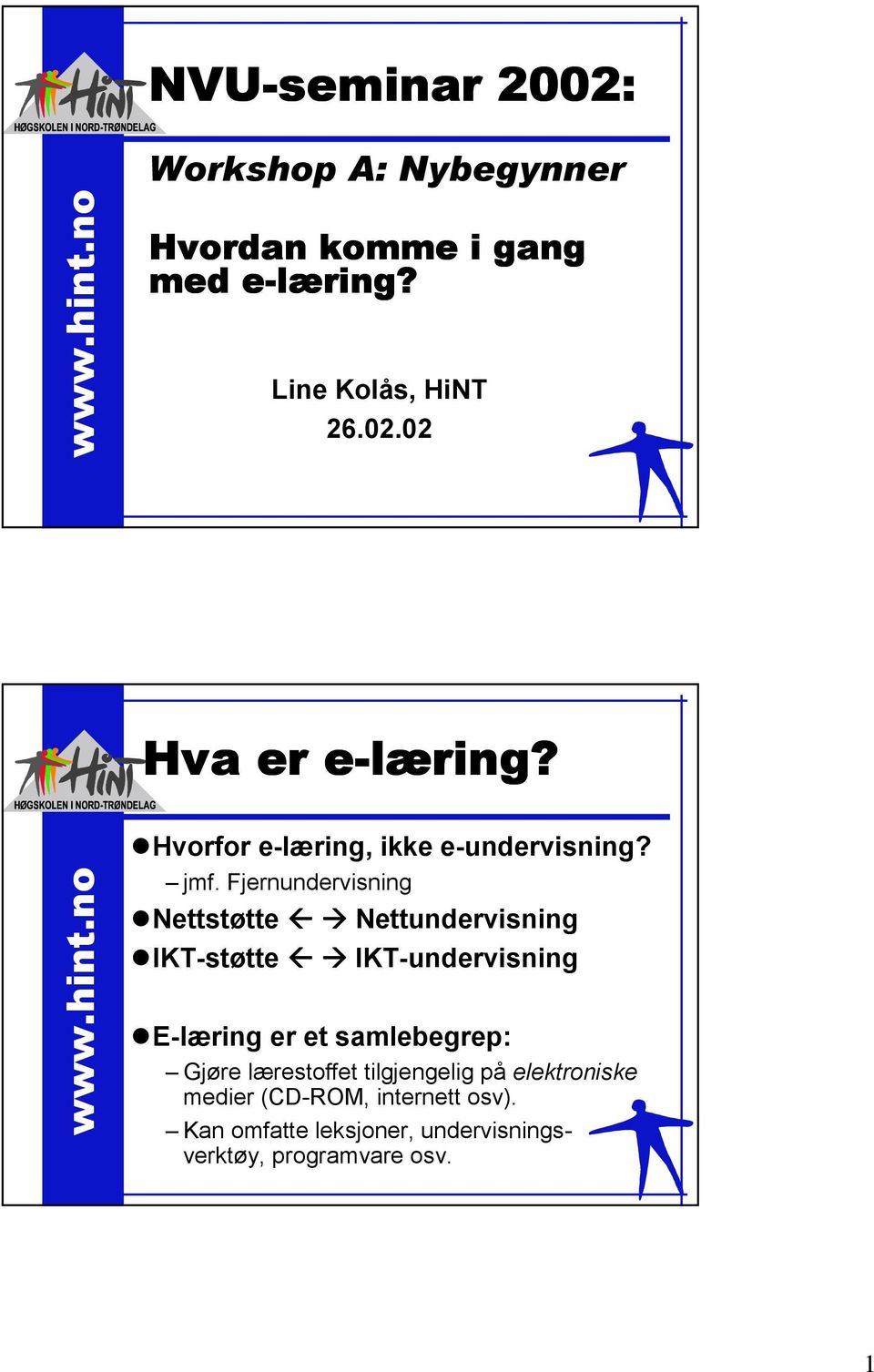 Fjernundervisning 10Nettstøtte Nettundervisning 10IKT-støtte IKT-undervisning 10E-læring er et