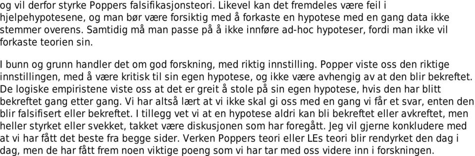 Popper viste oss den riktige innstillingen, med å være kritisk til sin egen hypotese, og ikke være avhengig av at den blir bekreftet.