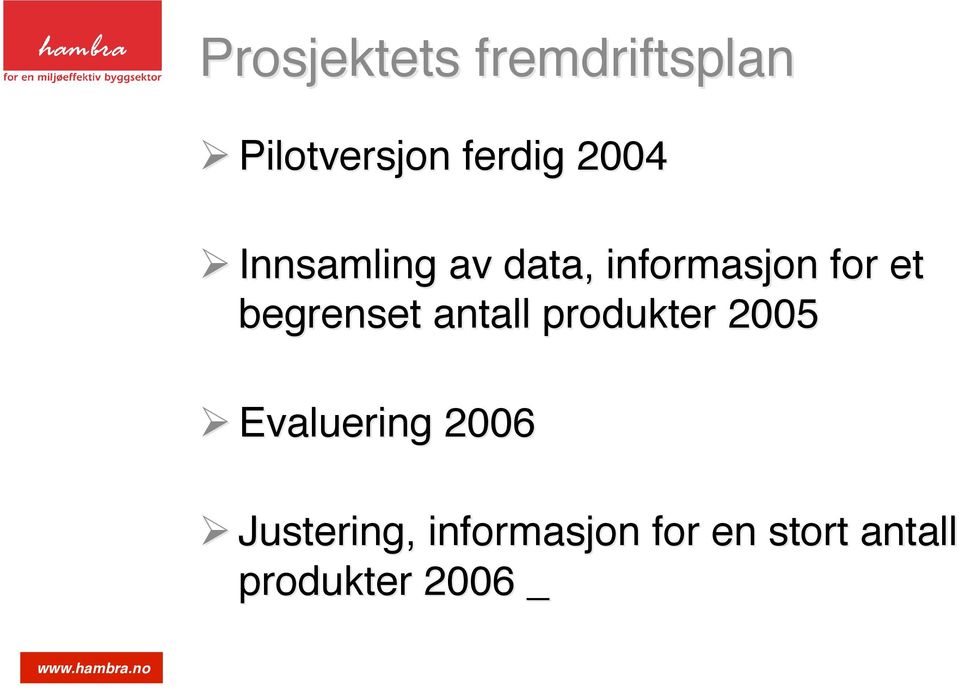 begrenset antall produkter 2005 Evaluering 2006