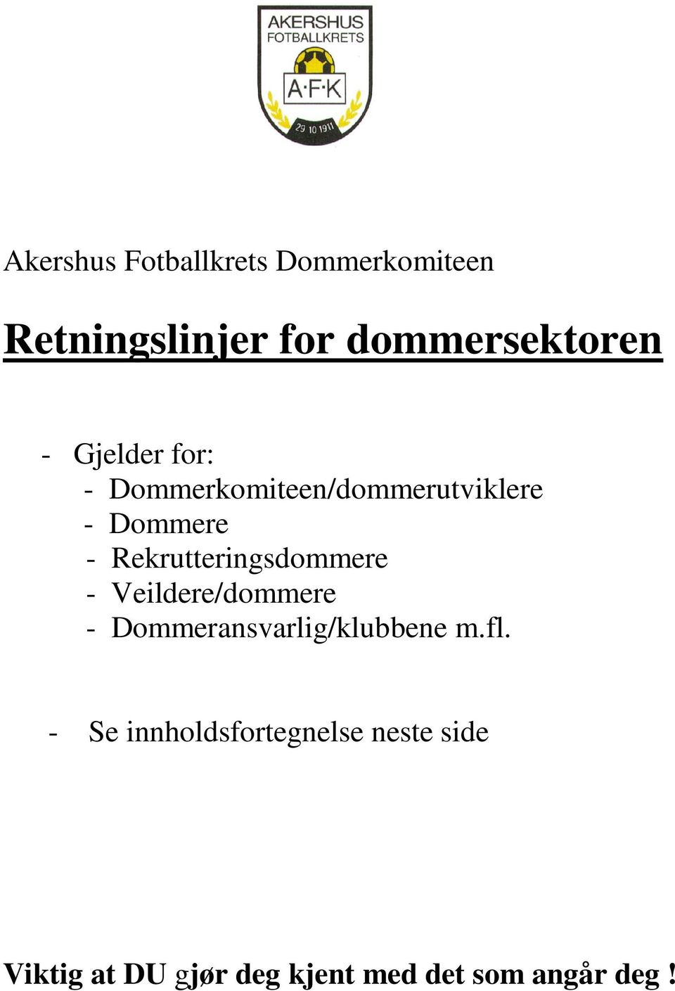 Rekrutteringsdommere - Veildere/dommere - Dommeransvarlig/klubbene m.fl.