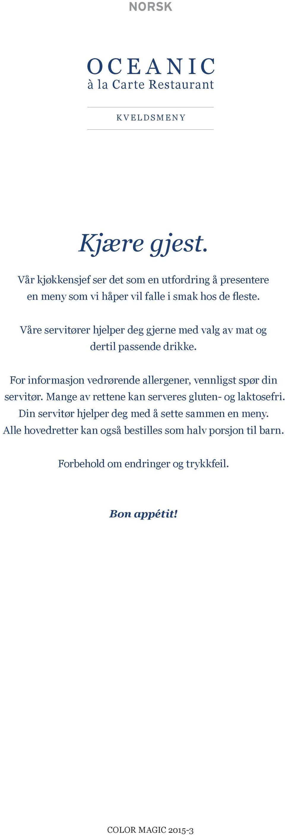 For informasjon vedrørende allergener, vennligst spør din servitør. Mange av rettene kan serveres gluten- og laktosefri.