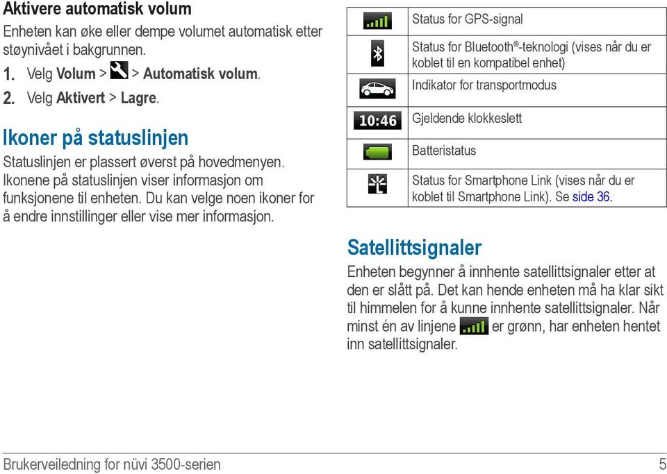 Du kan velge noen ikoner for å endre innstillinger eller vise mer informasjon.