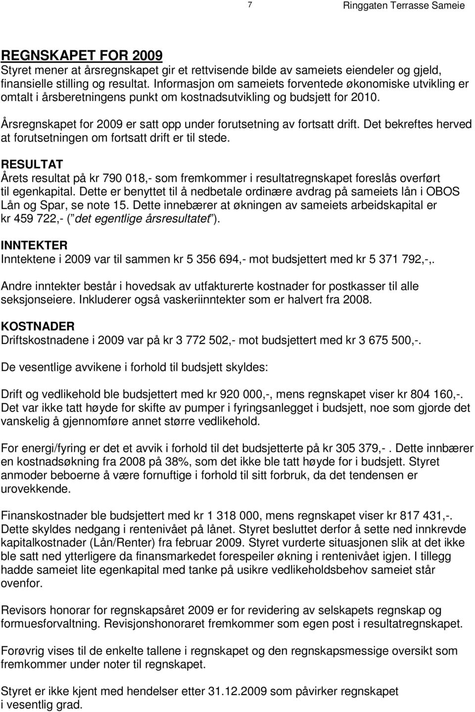 I nf o rm as j o n om s am ei e t s f o r v e n t e d e øk o n om i s k e u t v i k l i n g e r omtalt i årsberetningens punkt om kostnadsutvikling og budsjett for 2010.