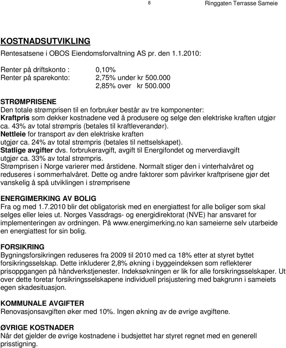 0 0 0 S T R Ø M P R I S E N E Den totale strømprisen til en forbruker består e av k om tr p o n e n t e r : K r a f t p r s i om s d ek k e r k os t n a d e n e v e d å p r o d u s e r e o g s e l g