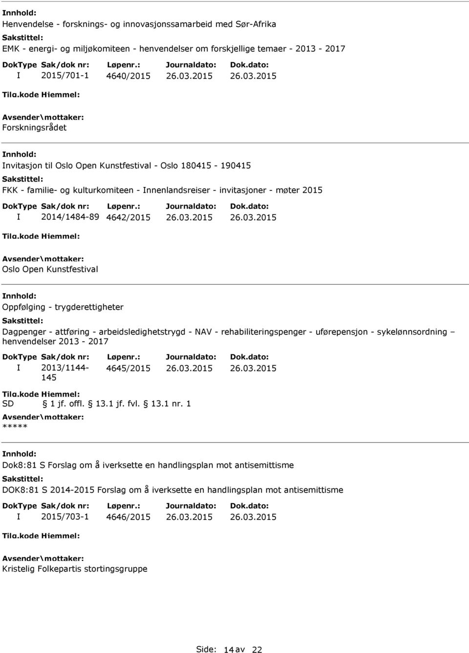 trygderettigheter Dagpenger - attføring - arbeidsledighetstrygd - NAV - rehabiliteringspenger - uførepensjon - sykelønnsordning henvendelser 2013-2017 Sak/dok nr: 2013/1144-145 Løpenr.