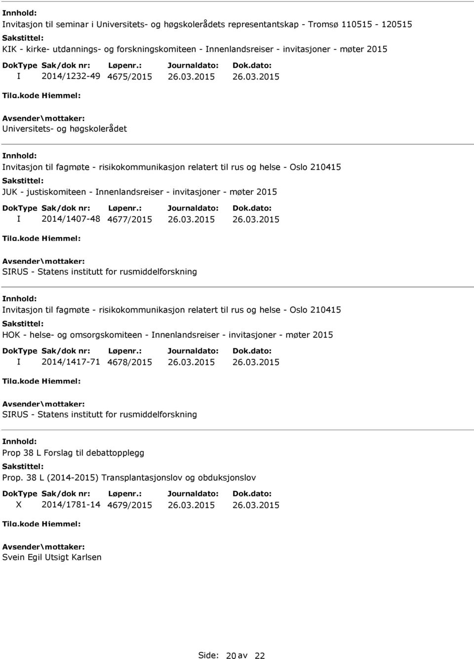 2014/1407-48 4677/2015 SRS - Statens institutt for rusmiddelforskning nvitasjon til fagmøte - risikokommunikasjon relatert til rus og helse - Oslo 210415 HOK - helse- og omsorgskomiteen -
