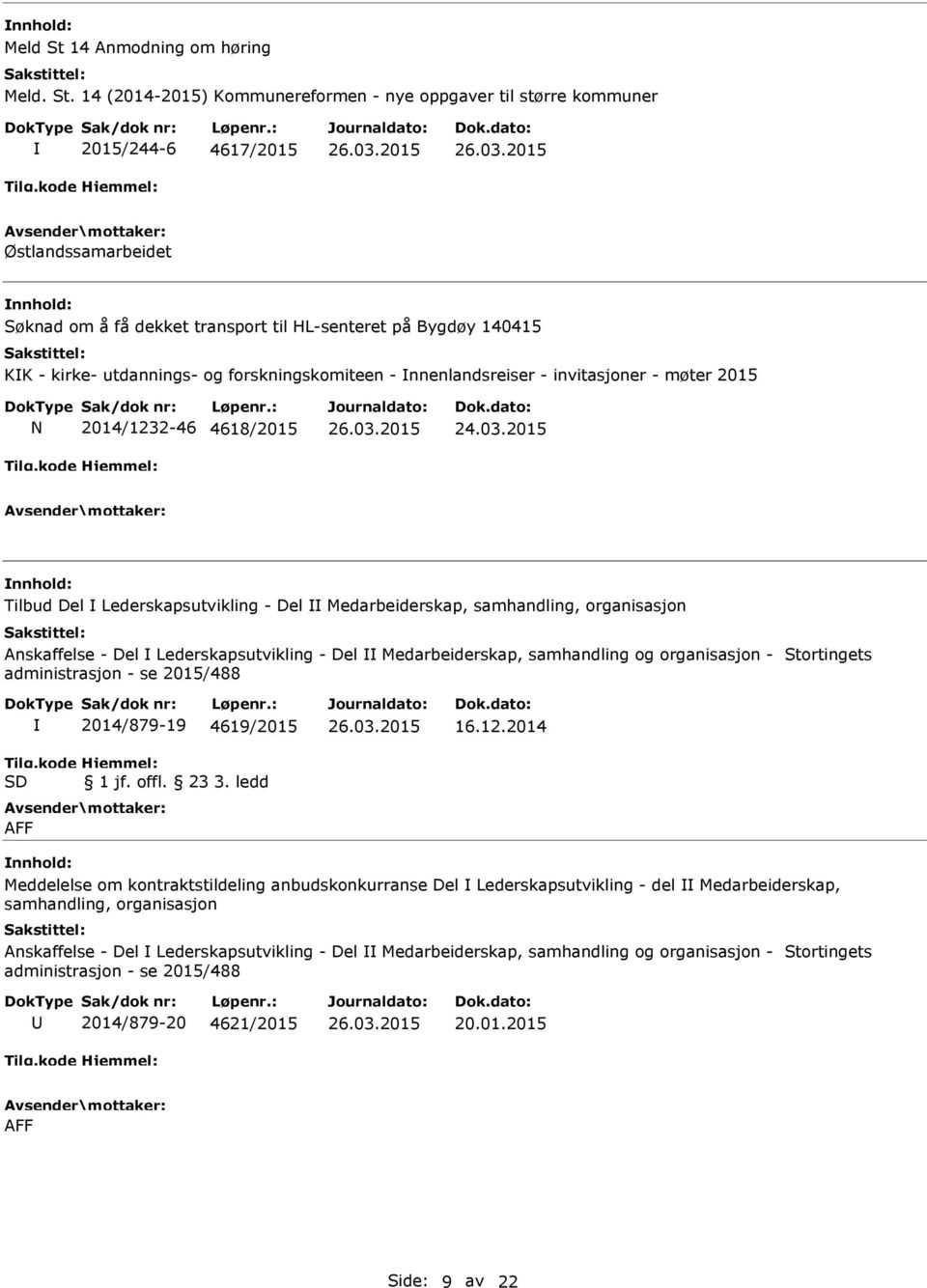 14 (2014-2015) Kommunereformen - nye oppgaver til større kommuner 2015/244-6 4617/2015 Østlandssamarbeidet Søknad om å få dekket transport til HL-senteret på Bygdøy 140415 KK - kirke- utdannings- og