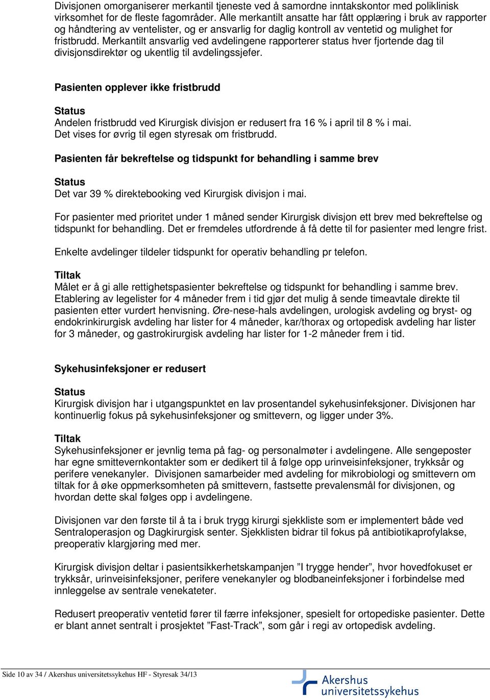 Merkantilt ansvarlig ved avdelingene rapporterer status hver fjortende dag til divisjonsdirektør og ukentlig til avdelingssjefer.