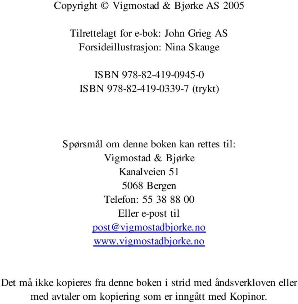 Kanalveien 51 5068 Bergen Telefon: 55 38 88 00 Eller e-post til post@vigmostadbjorke.
