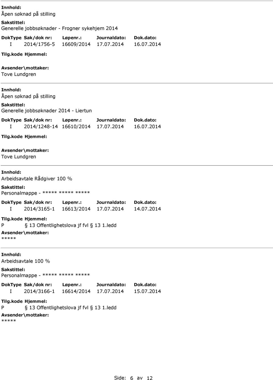 Rådgiver 100 % Personalmappe - 2014/3165-1 16613/2014 14.07.2014 P 13 Offentlighetslova jf fvl 13 1.