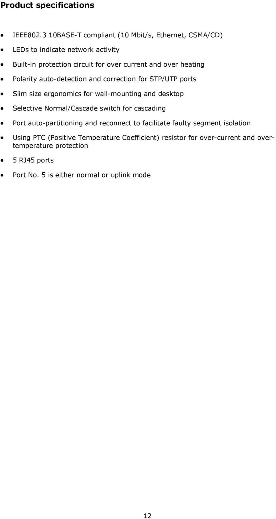 heating Polarity auto-detection and correction for STP/UTP ports Slim size ergonomics for wall-mounting and desktop Selective Normal/Cascade